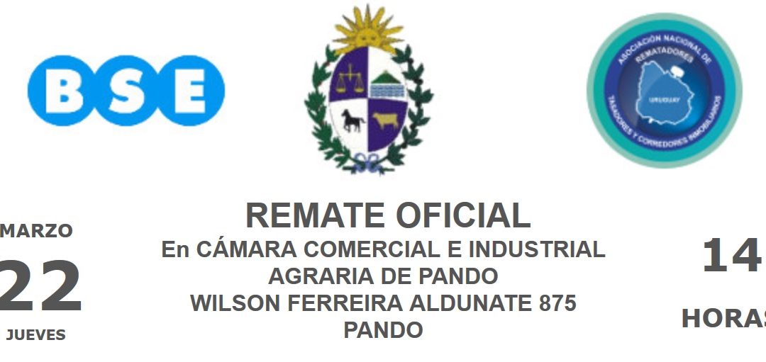 Remate Oficial. En Cámara Comercial e Industrial Agraria de Pando. Wilson Ferreira Aldunate 875 Pando